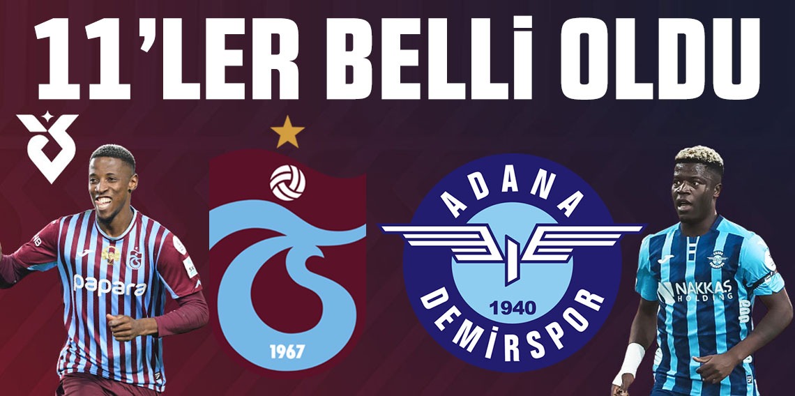 Trabzonspor - Adana Demirspor maçının 11'leri belli oldu