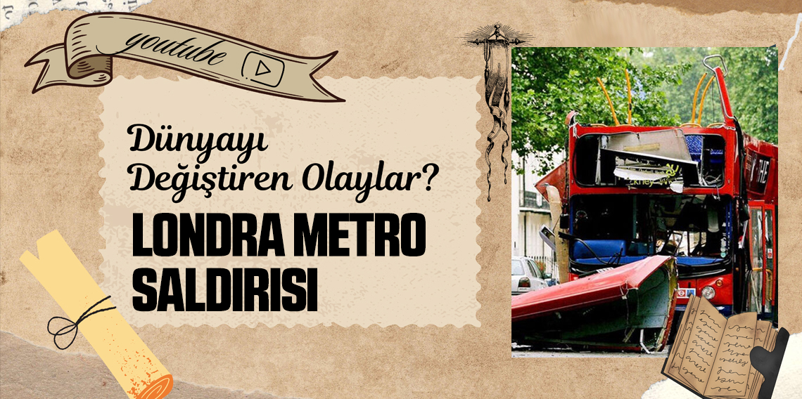 Dünyayı Değiştiren Olaylar? Londra Metro Saldırısı