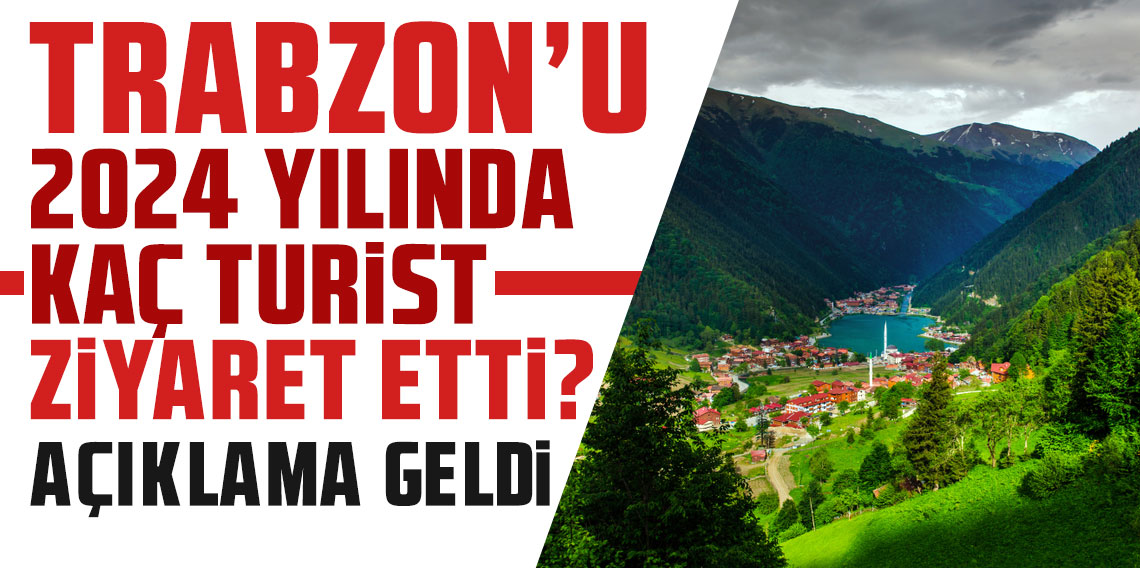 Trabzon’u 2024 yılında kaç turist ziyaret etti? Açıklama geldi