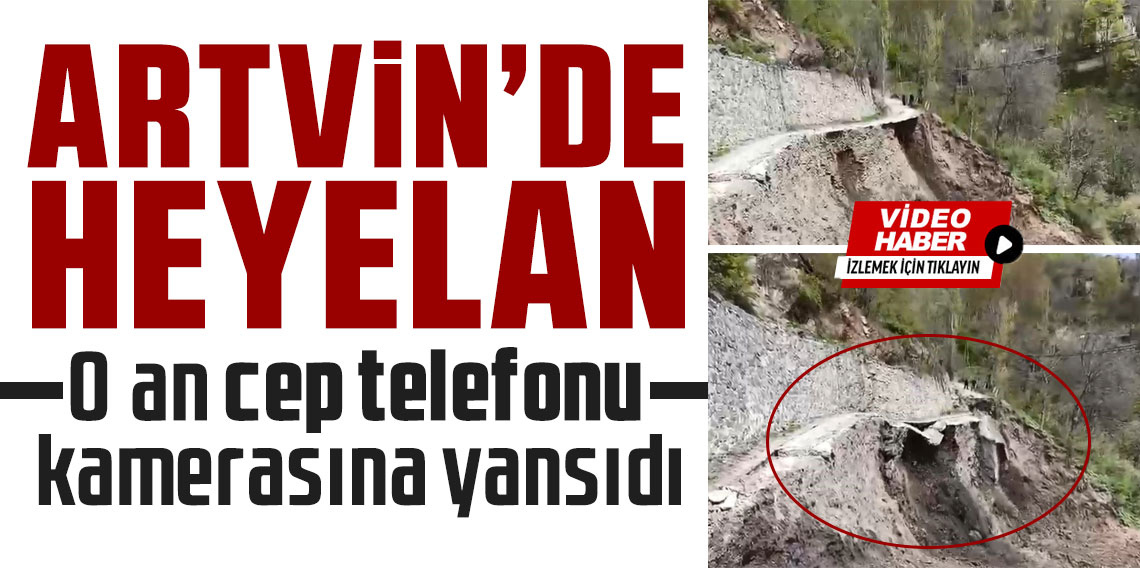 Artvin’de heyelan anı cep telefonu kamerasında