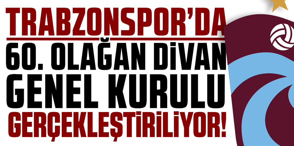 Trabzonspor’da 60. Olağan Divan Genel Kurulu gerçekleştiriliyor