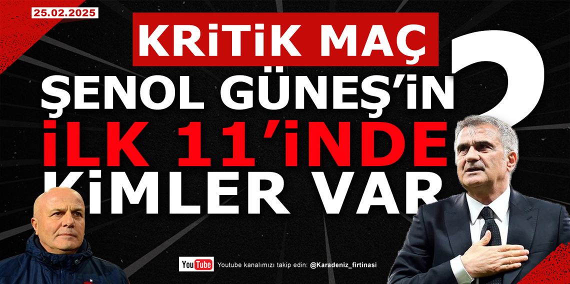 🔴🔵KARADENİZ FIRTINASI |ŞENOL GÜNEŞ'İN 11'İNDE KİMLER VAR? 