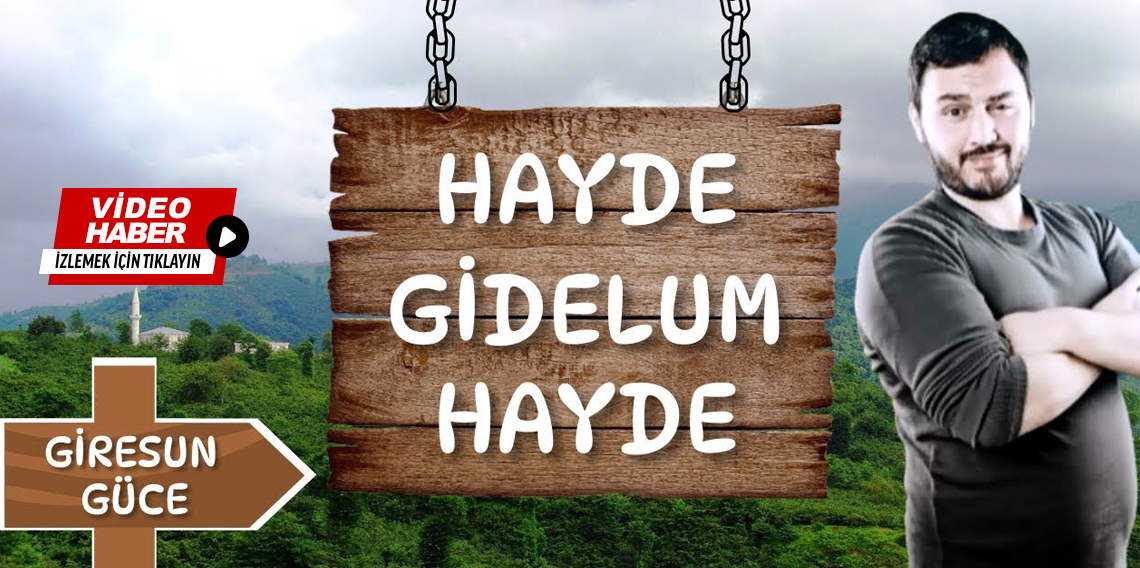 ''Hayde Gidelum Hayde'' Giresun Güce