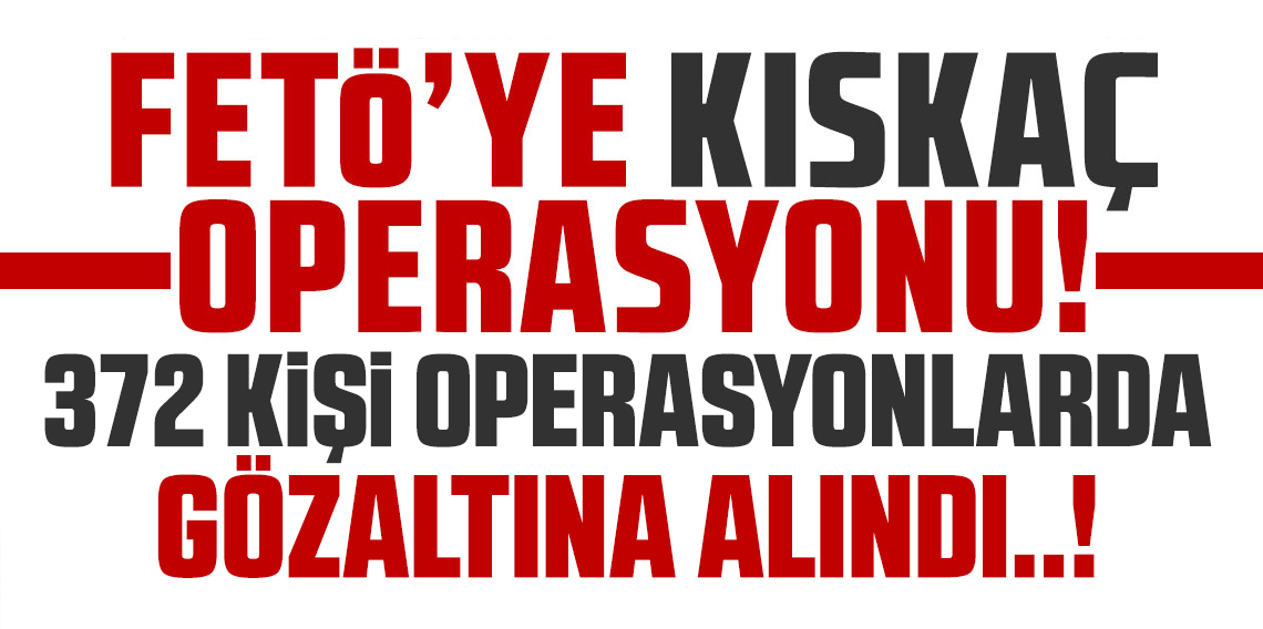 FETÖ operasyonunda kritik adım! Maydonoz Döner operasyonunda 372 gözaltı