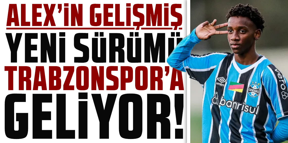 Alex'in gelişmiş yeni sürümü Trabzonspor'a geliyor!
