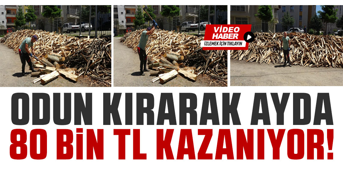 Trabzon'da odun kırarak ayda 80 bin TL kazanıyor!