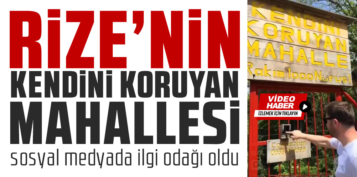 Rize’nin ‘Kendini koruyan mahalle’si sosyal medyada ilgi odağı oldu