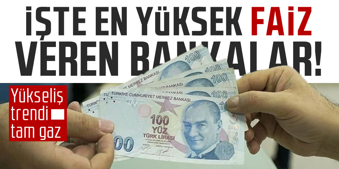 İşte en yüksek faiz veren bankalar; Yükseliş trendi tam gaz