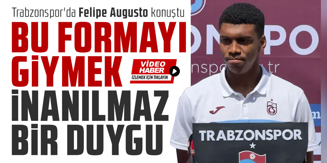 Trabzonspor'da Felipe Augusto konuştu: 