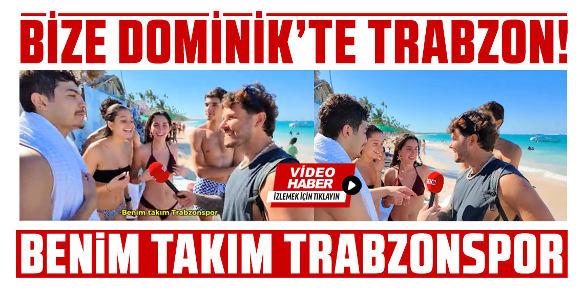 BİZE DOMİNİK’TE TRABZON!