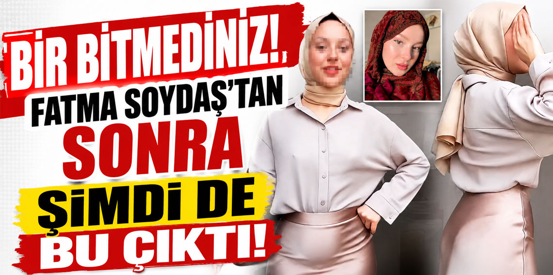 Bir bitmediniz! Fatma Soydaş'tan sonra şimdi de bu çıktı