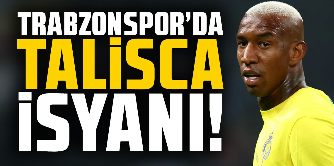 Trabzonspor'da Talisca isyanı