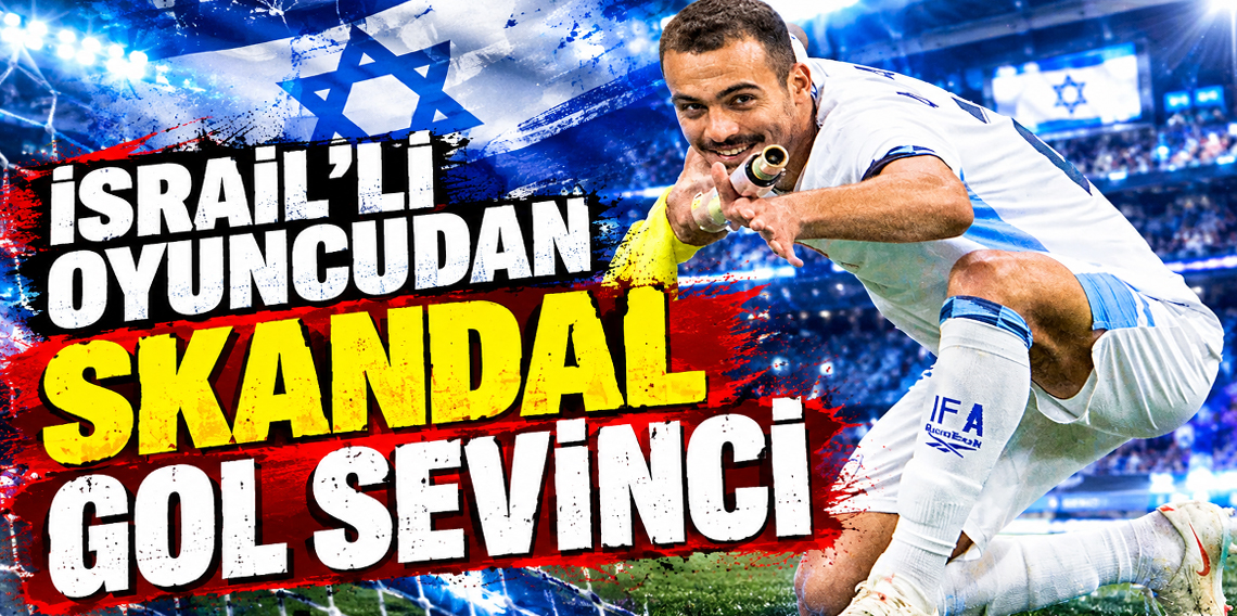 İsrailli futbolcudan skandal gol sevinci!