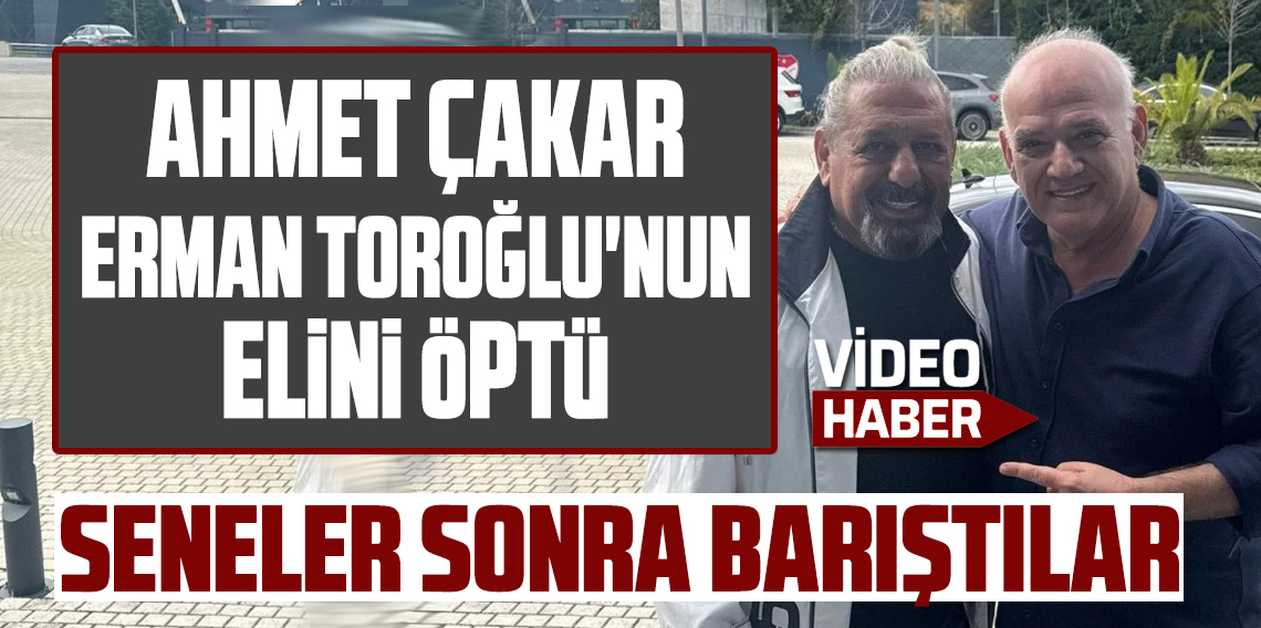 Ahmet Çakar Erman Toroğlu'nun küslükleri bitti!