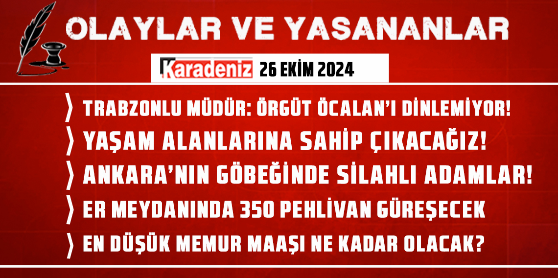 Olaylar ve Yaşananlar | 26.10.2024