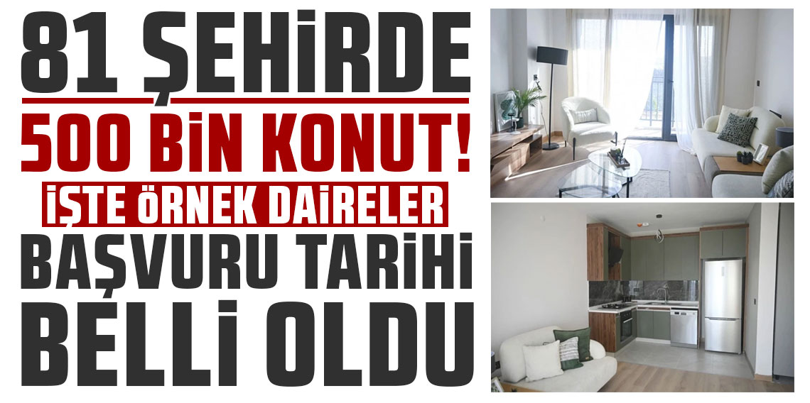 81 şehirde 500 bin konut! Örnek dairelere bakın, başvuru tarihi belli oldu