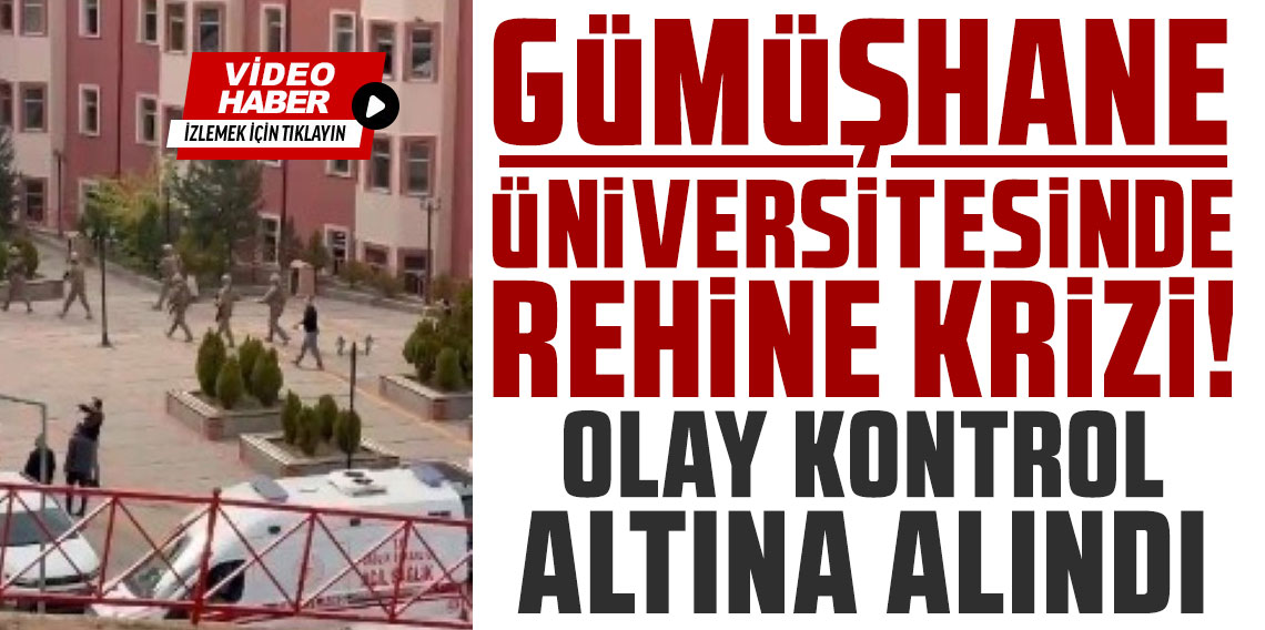 Gümüşhane Üniversitesi'nde silahlı kişi, memuru rehin aldı