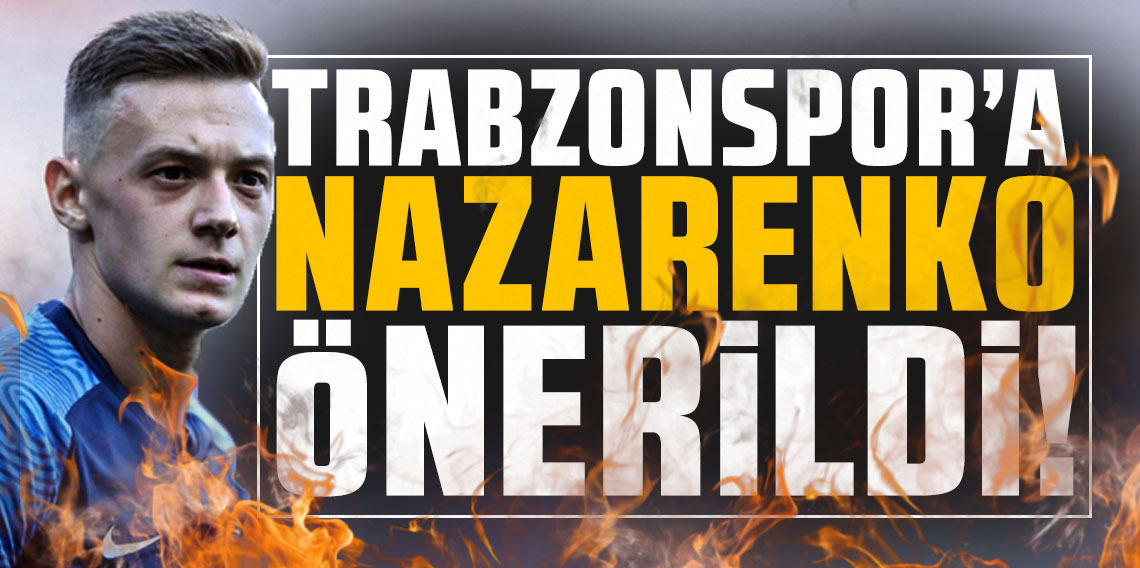 Trabzonspor'a Nazarenko önerildi!