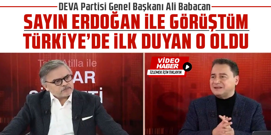 DEVA Partisi Genel Başkanı Ali Babacan: Sayın Erdoğan ile görüştüm ayrılacağımı Türkiye’de ilk duyan o oldu