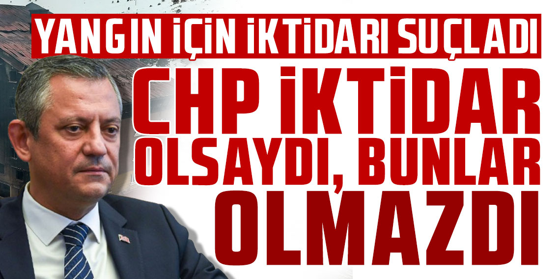 Özgür Özel: CHP iktidar olsaydı bunlar zaten yaşanmazdı