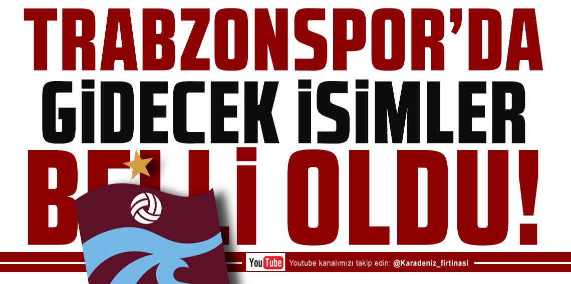 KARADENİZ FIRTINASI | TRABZONSPOR'DA GİDECEK İSİM KİM?
