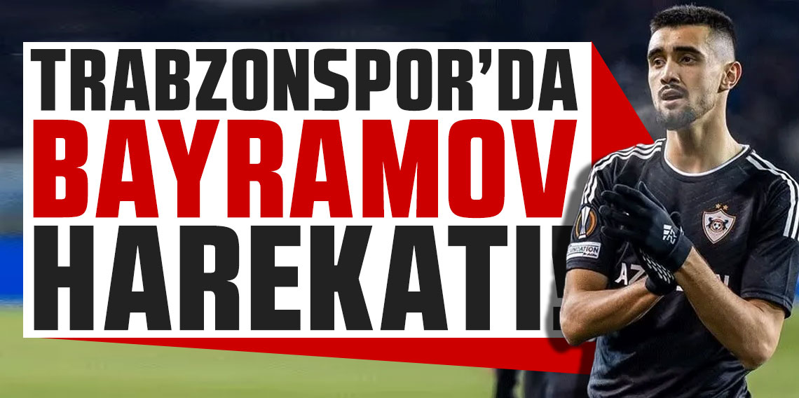 Trabzonspor'da Bayramov harekatı!