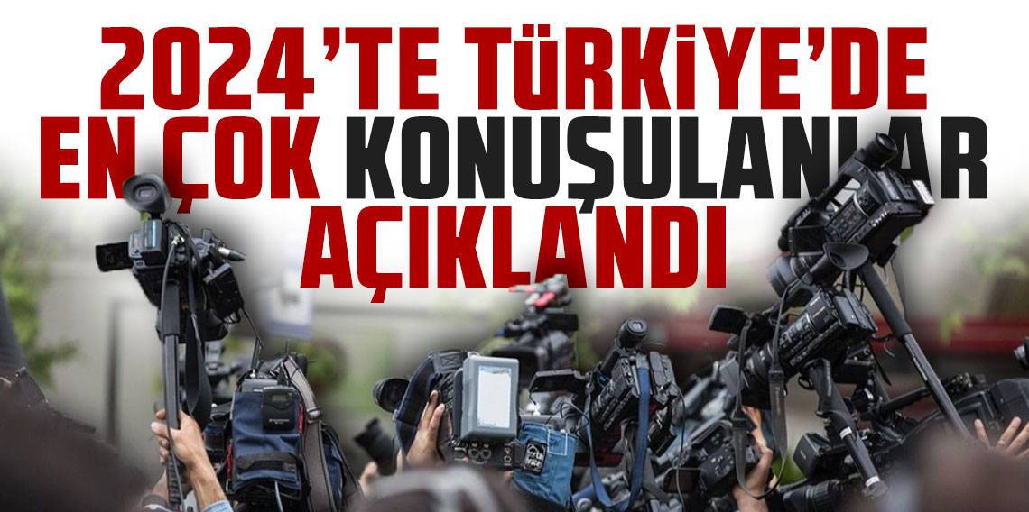 2024'te Türkiye'de en çok konuşulanlar açıklandı!