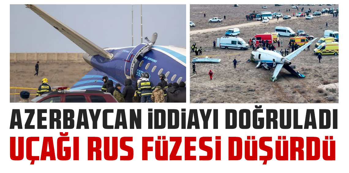 Azerbaycan iddiayı doğruladı: Azerbaycan Havayollarına ait uçağı Rus füzesi düşürmüş!