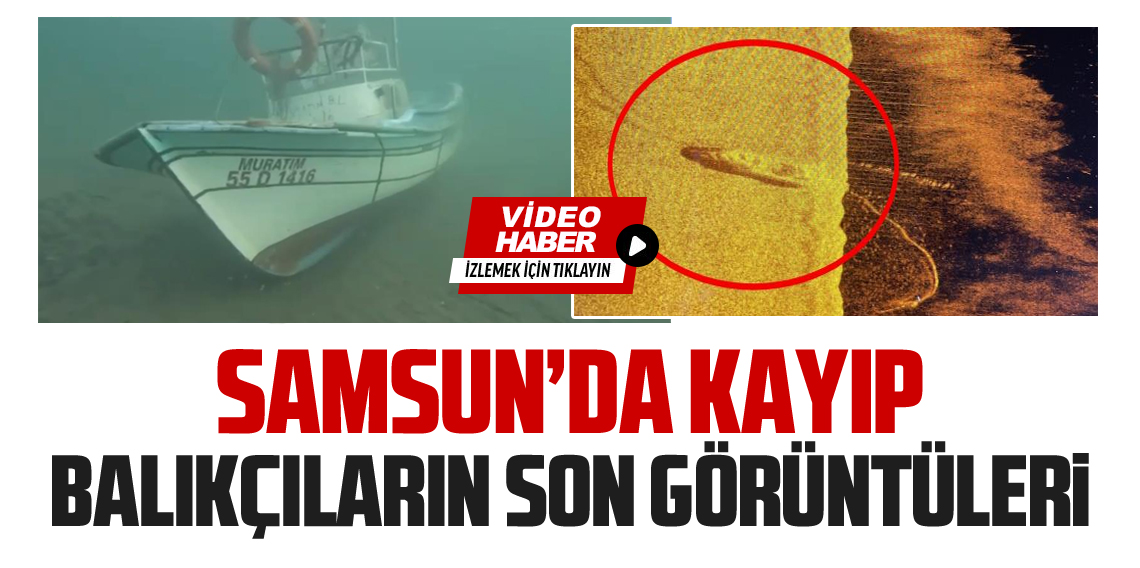 Samsun'da kayıp balıkçılara ait tekne görüntülendi