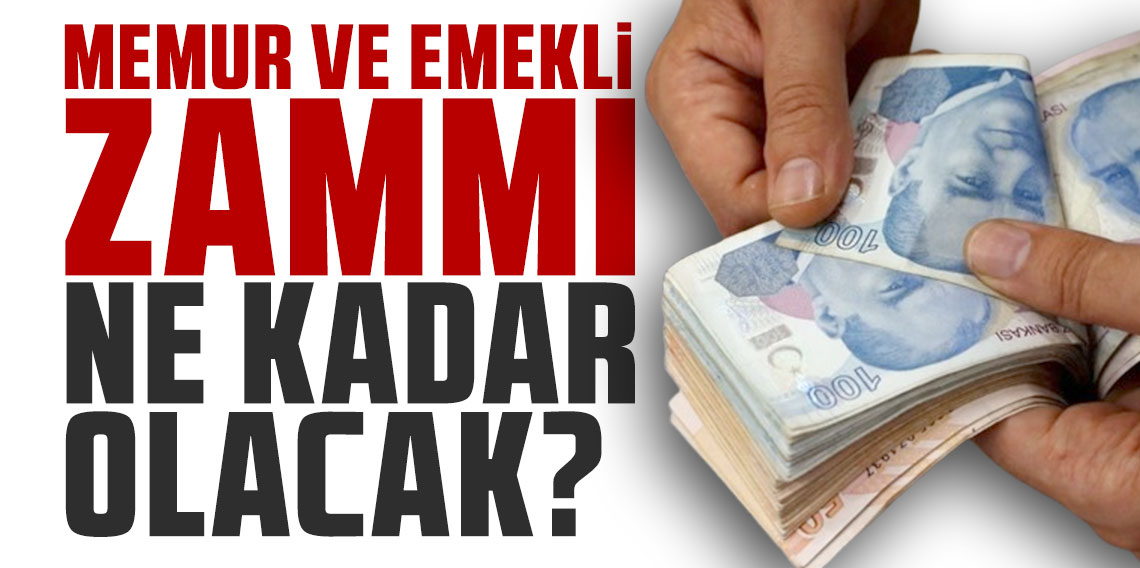 Memur ve emekli zammı ne kadar olacak?