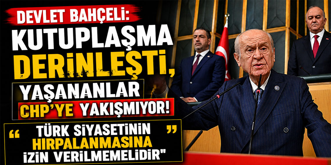 Bahçeli: Kutuplaşma derinleşti, yaşananlar CHP'ye yakışmıyor