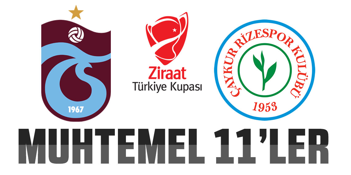 Trabzonspor - Ç.Rizespor maçının muhtemel 11'leri