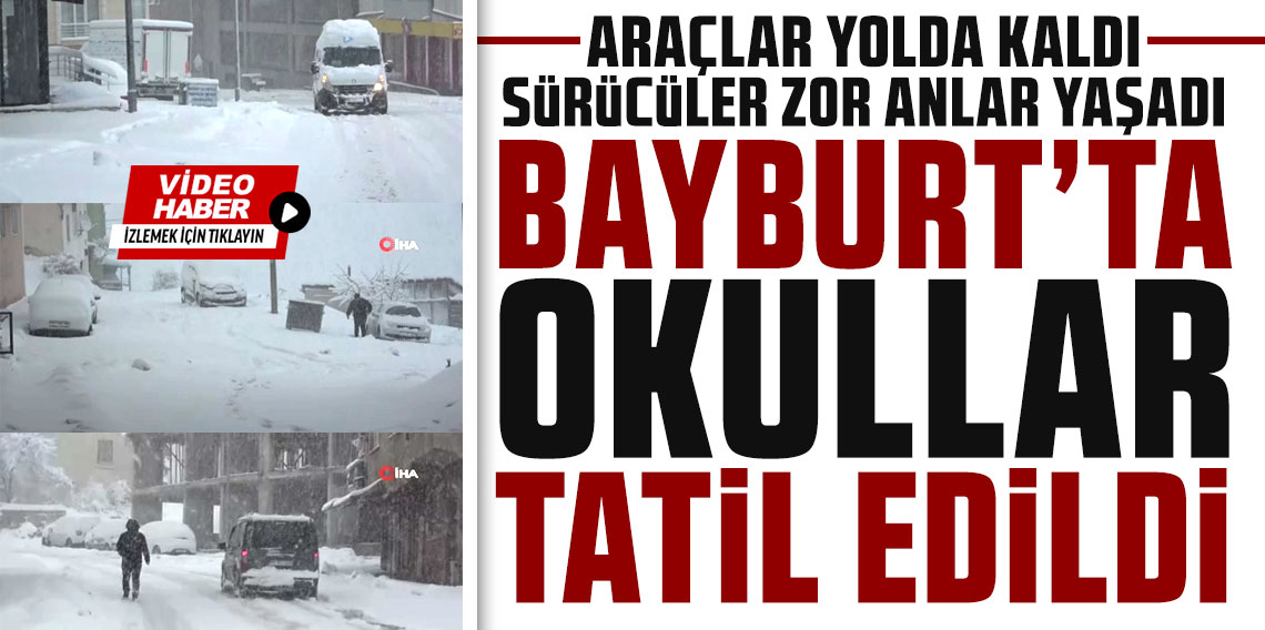 Bayburt’ta Yoğun Kar Araçlar Yolda Kaldı, Okullar Tatil Edildi