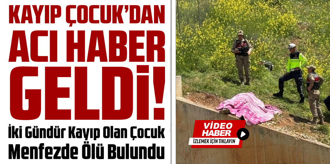 Acı Haber Geldi! İki gündür kayıp olan çocuk menfezde ölü bulundu