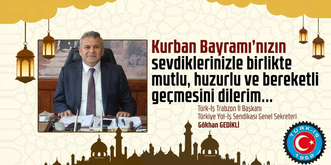 TÜRK-İŞ TRABZON İL BAŞKANI GÖKHAN GEDİKLİ KURBAN BAYRAMI İLANI