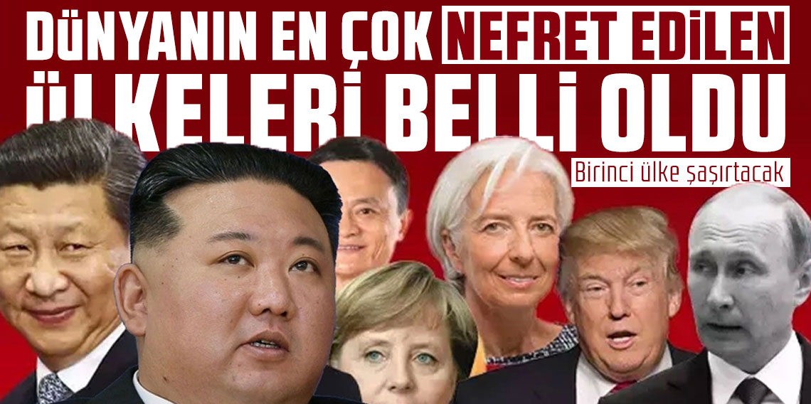 Dünyanın en çok nefret edilen ülkeleri belli oldu! Birinci ülke şaşırtacak