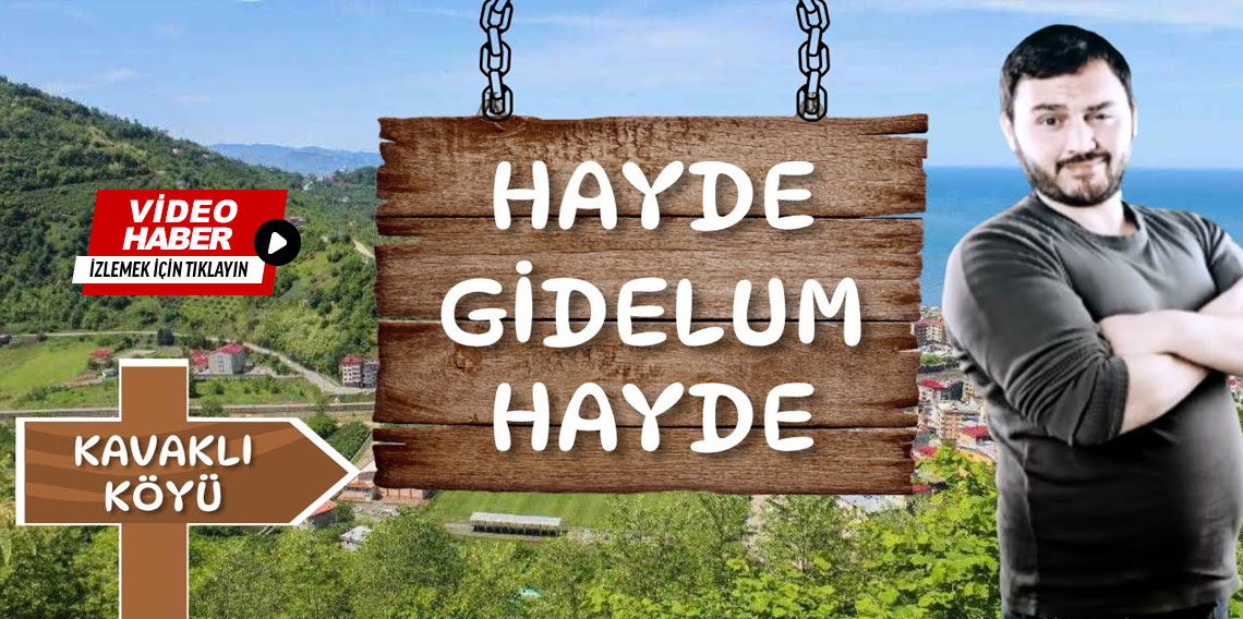 Hayde Gidelum Hayde Trabzon Kavaklı Köyü