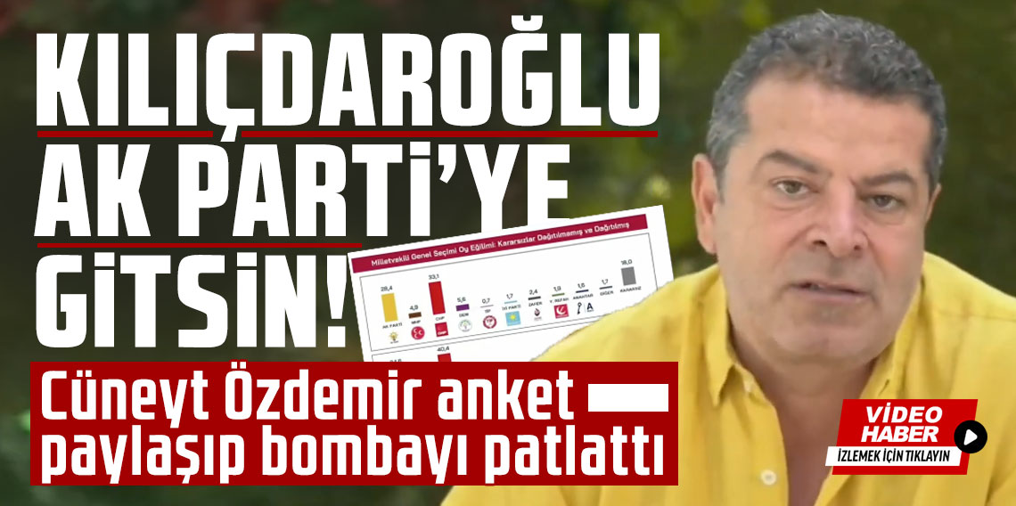 Kemal Kılıçdaroğlu AK Parti'ye gitsin! Cüneyt Özdemir anket paylaşıp bombayı patlattı