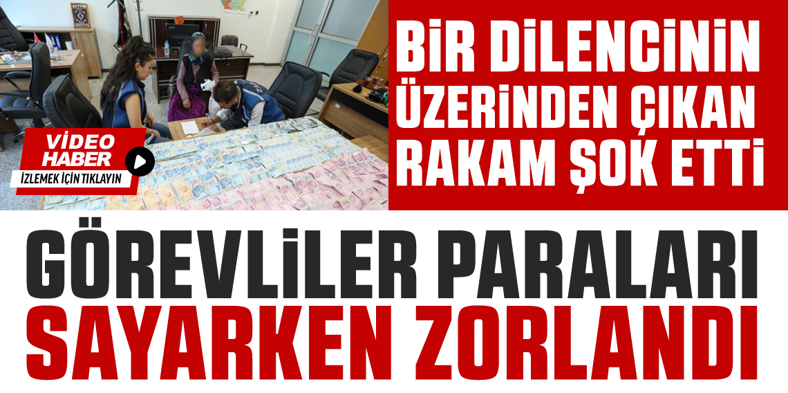 Van’da yakalanan dilencinin üzerinden 75 bin 950 TL çıktı