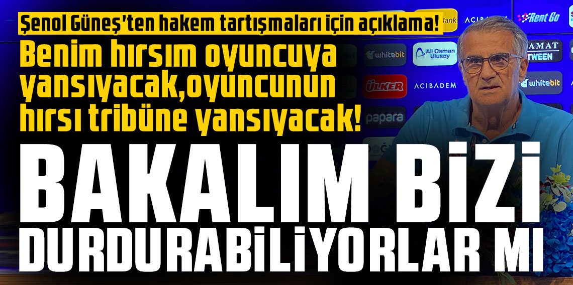 Şenol Güneş'ten hakem tartışmaları için açıklama! 