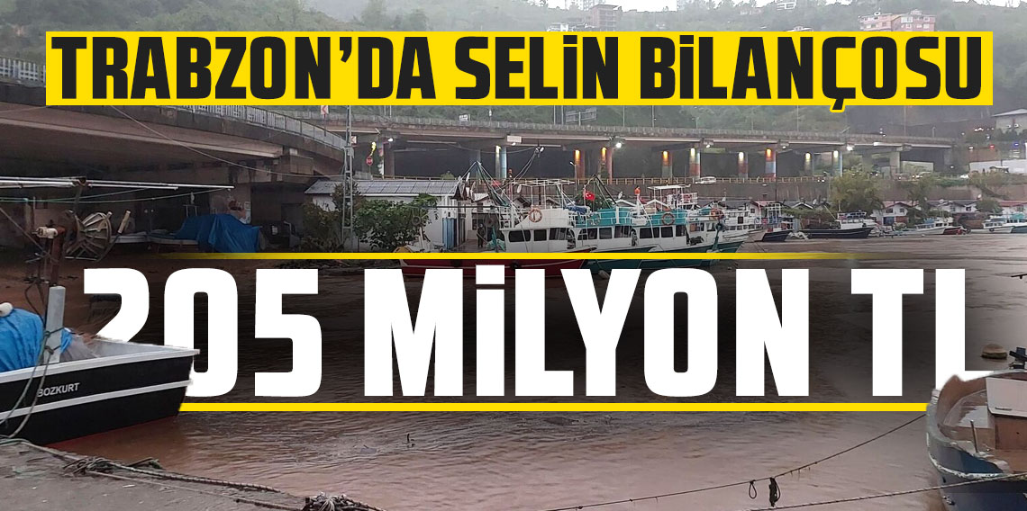 Trabzon'daki selin bilançosu: Belirlenen zarar 205 milyon TL üzerinde