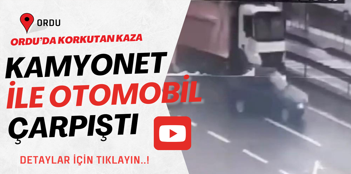 Ordu’da kamyonet ile otomobilin çarpıştı