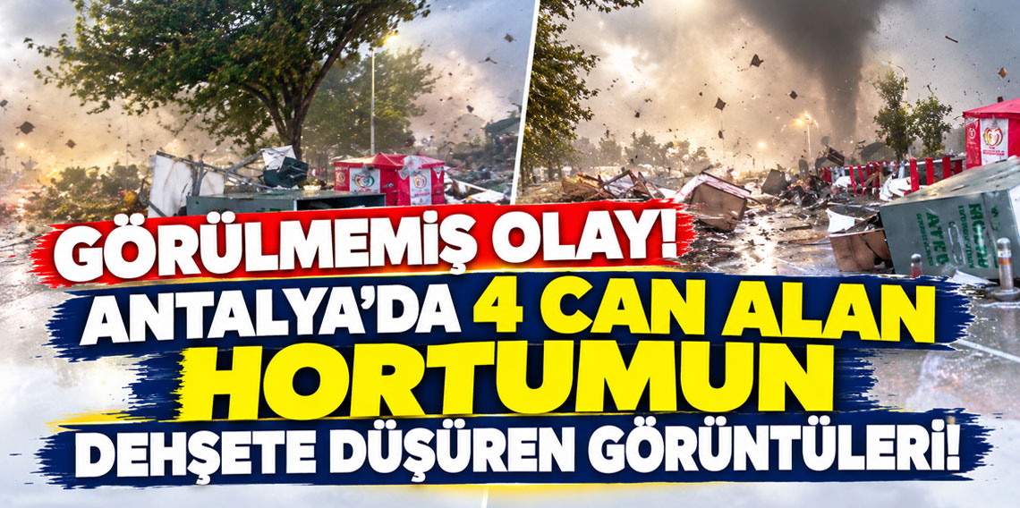 Antalya'da 4 can alan hortumun dehşete düşüren görüntüleri