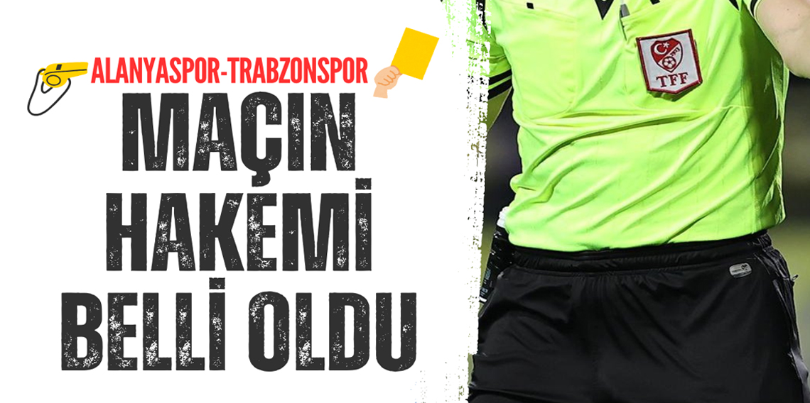 Trabzonspor, Alanyaspor maçının hakemi belli oldu