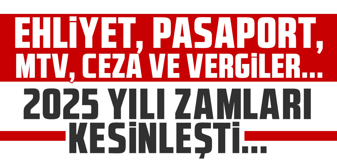 Ehliyet, pasaport, MTV, ceza ve vergiler... 2025 yılı zamları kesinleşti