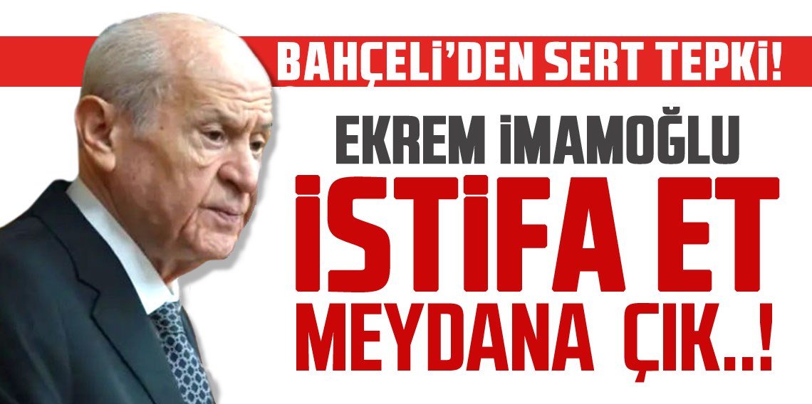 Bahçeli’den İBB Başkanı İmamoğlu’na sert tepki