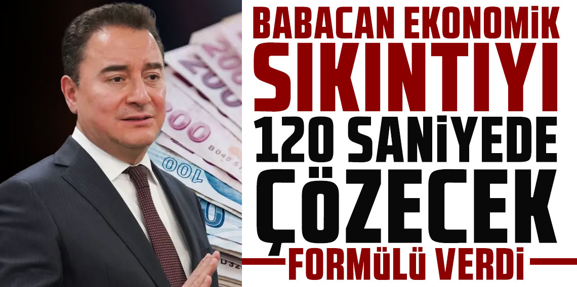 Babacan ekonomik sıkıntıyı 120 saniyede çözecek formülü verdi