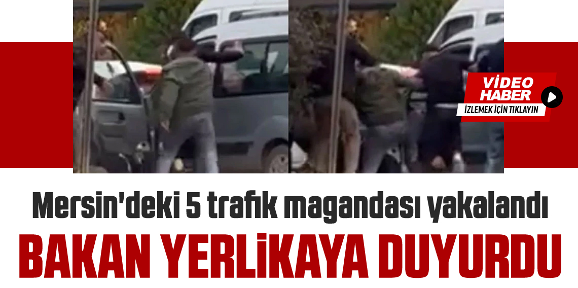 Mersin'deki 5 trafik magandası yakalandı
