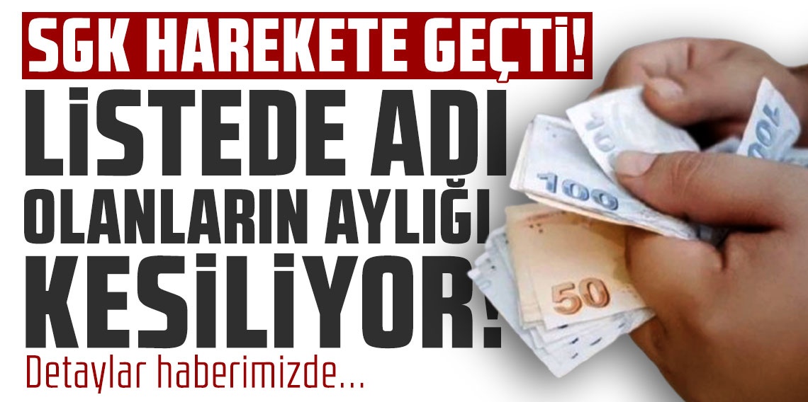 SGK harekete geçti! Listede adı olanların aylığı sıfırlanıyor