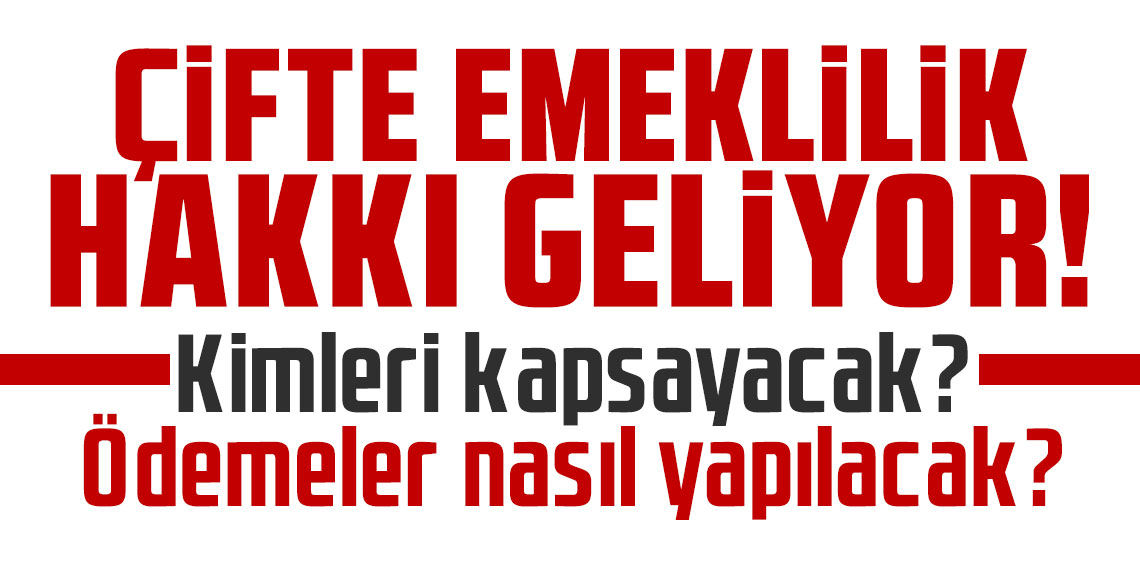 Çalışanlara çifte emeklilik hakkı geliyor! Kimleri kapsayacak? Ödemeler nasıl yapılacak?